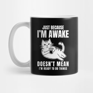 "Just Because I'm Awake Doesn't Mean I'm Ready To Do Things" Sarcastic and Delightful Mug